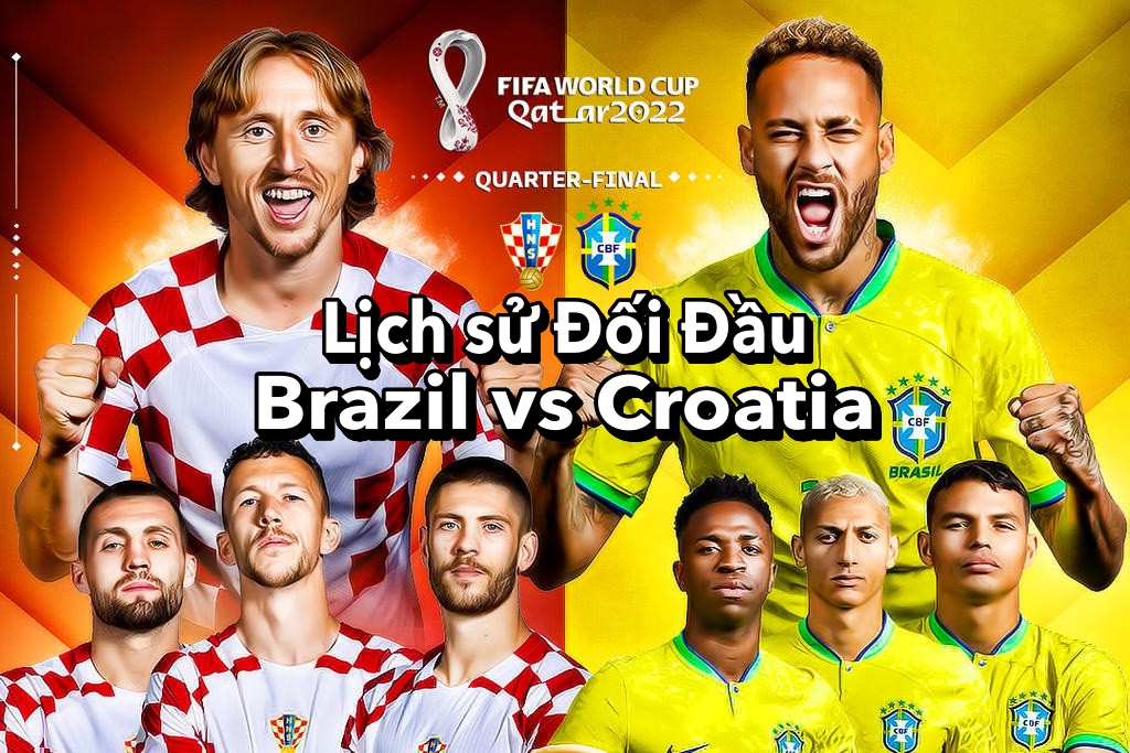 Lịch Sử Đối Đầu Brazil vs Croatia